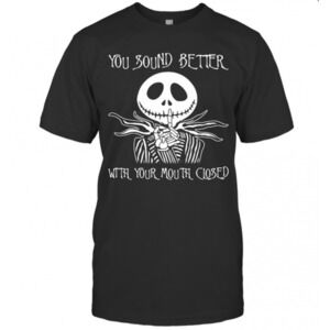 Jack Skellington You Sound Better With Your Mouth Closed T-Shirt 1